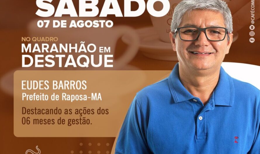 PREFEITO DE RAPOSA – Referência como gestor público, Eudes Barros é destaque na mídia local