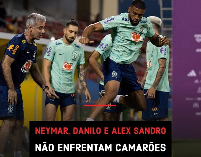 Neymar, Danilo e Alex Sandro não enfrentam Camarões