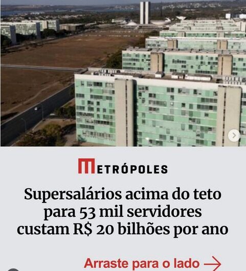 Supersalários acima do teto para 53 mil servidores custam R$ 20 bilhões por ano, destaca Metrópoles.