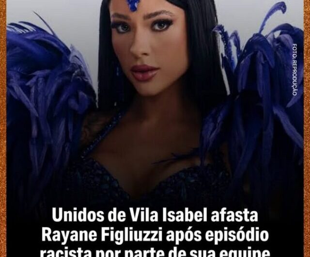 Unidos de Vila Isabel afasta Rayane Figliuzzi após episódio racista por parte de sua equipe