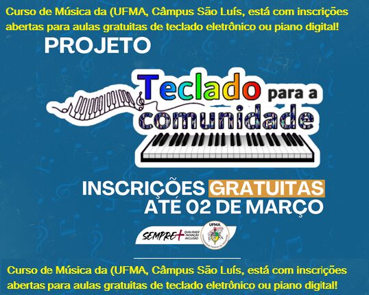 Atenção Itaqui-Bacanga: UFMA abre inscrições para curso gratuito de teclado eletrônico e piano digital para moradores da região. Inscrições até o dia 2 de março