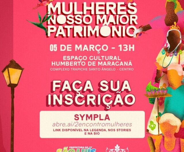 Prefeitura de São Luís, por meio da FUMPH, realiza o 2º Encontro “Mulheres Nosso Maior. Patrimônio” e destaca protagonismo feminino na cultura