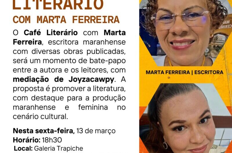 Café Literário com Marta Ferreira: A Galeria Trapiche recebe, nesta sexta-feira, mais uma edição do Café Literário, desta vez com a escritora maranhense Marta Ferreira, autora de diversas obras.