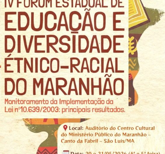 IV Fórum Estadual de Educação e Diversidade Étnico-Racial do Maranhão acontece nos dias 20 e 21 de maio deste ano, em São Luís