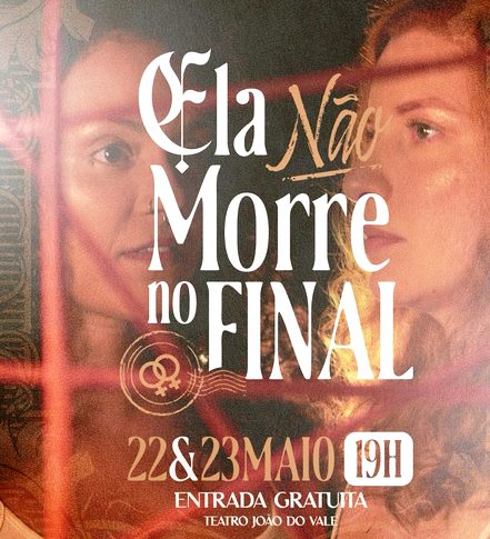 Ela não morre no final! Espetáculo gratuito, que reescreve amores entre mulheres, ocorre nos dias 22 e 23 de maio no Teatro João do Vale, em São Luís