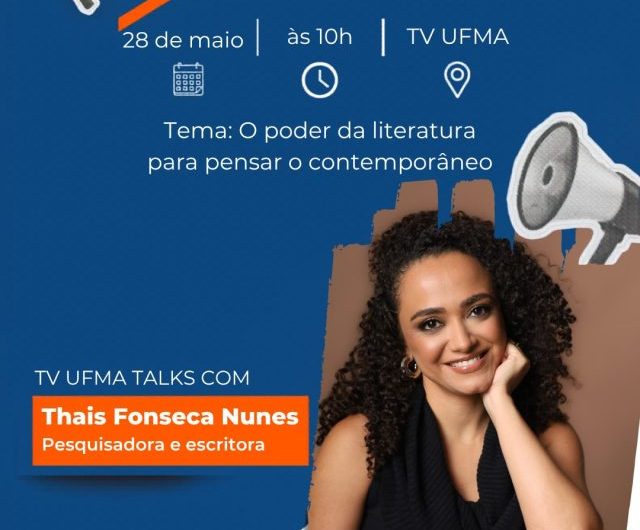 TV UFMA Talks abre inscrições gratuitas para palestra sobre o Poder da Literatura para Pensar o Contemporâneo, ministrada pela escritora e pesquisadora Thais Fonseca Nunes