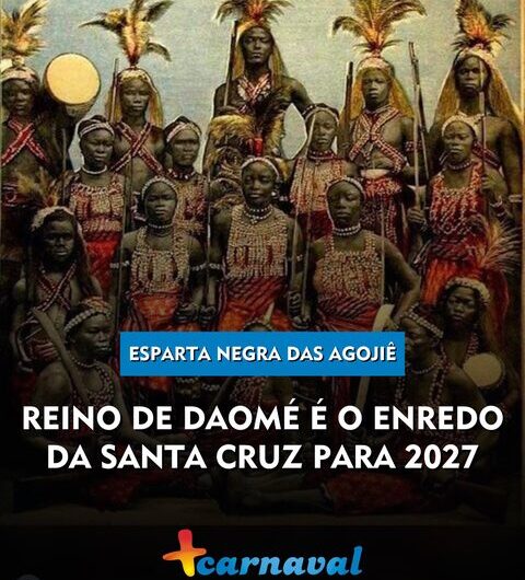 Daomé, a Esparta Negra das Agojiê é o título do enredo da Santa Cruz para o carnaval 2027, desenvolvido pelo carnavalesco Alexandre Louzada