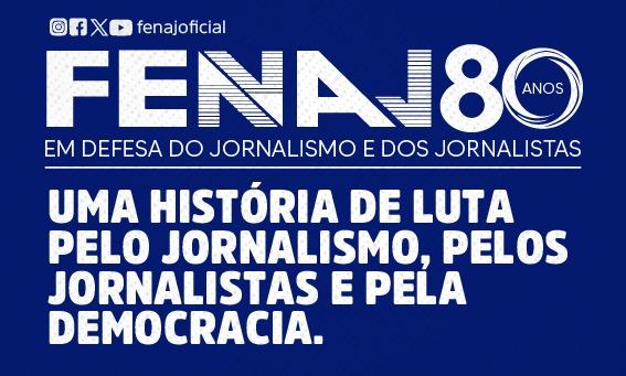 FENAJ 80 anos: Uma história de luta pelo Jornalismo, pelos jornalistas e pela democracia