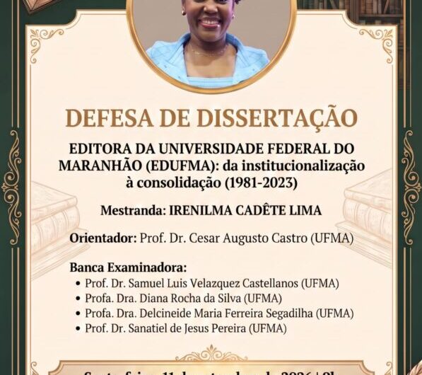 Nesta sexta-feira, 11, acontece na UFMA, a Defesa de Dissertação: “Editora da Universidade Federal do Maranhão (EDUFMA): da institucionalização à consolidação (1981-2023)”, pela mestranda Irenilma Cadête Lima.