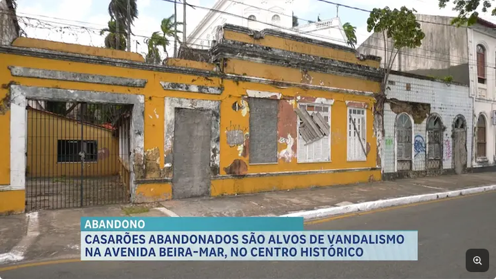 População denuncia vandalismo em casarões no Centro Histórico de São Luís. Residências estão localizadas próximo ao Palácio dos Leões.